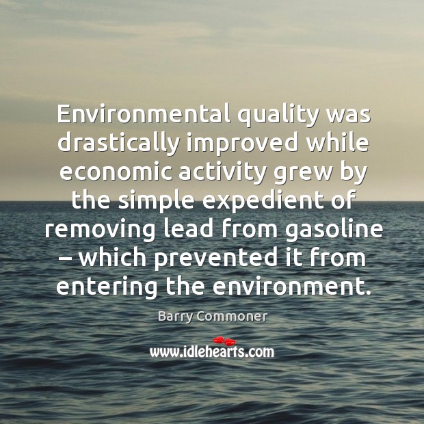 Environmental quality was drastically improved while economic activity grew by the Image