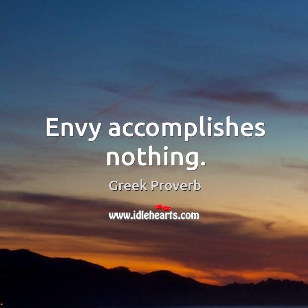 Envy accomplishes nothing. Greek Proverbs Image