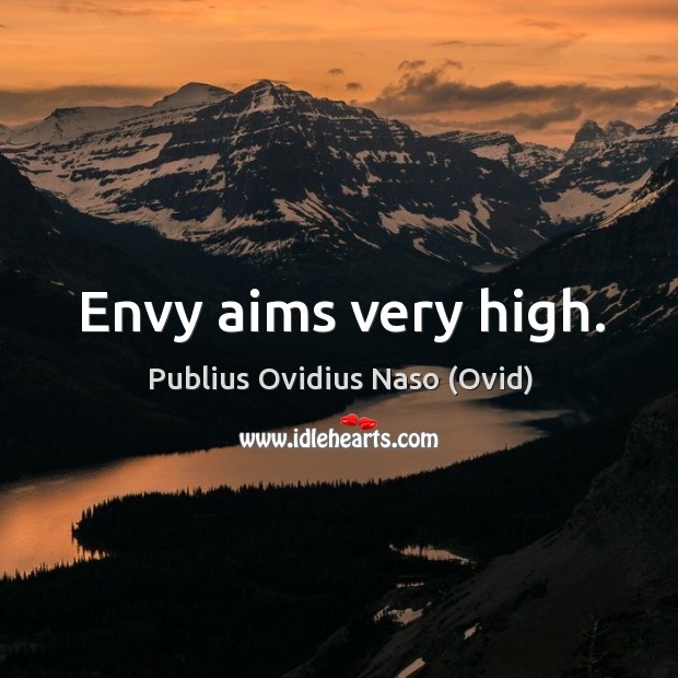 Envy aims very high. Publius Ovidius Naso (Ovid) Picture Quote