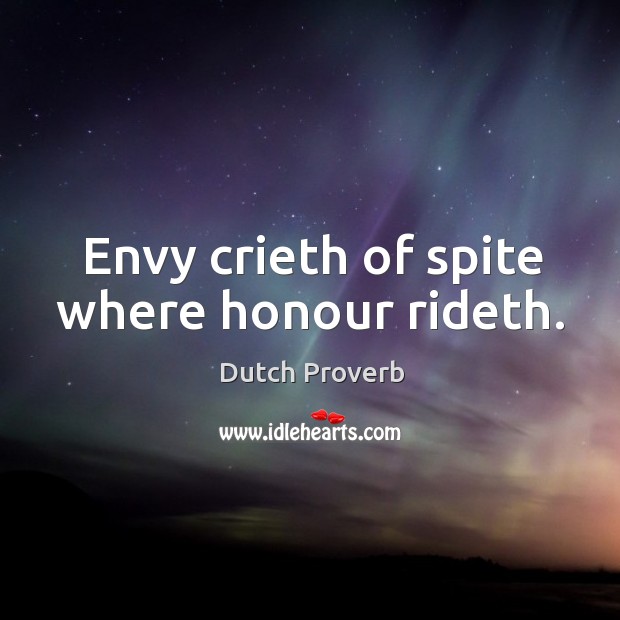 Envy crieth of spite where honour rideth. Dutch Proverbs Image