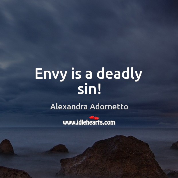 Envy is a deadly sin! Envy Quotes Image