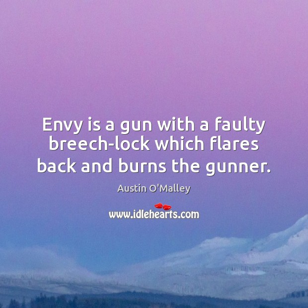 Envy is a gun with a faulty breech-lock which flares back and burns the gunner. Envy Quotes Image