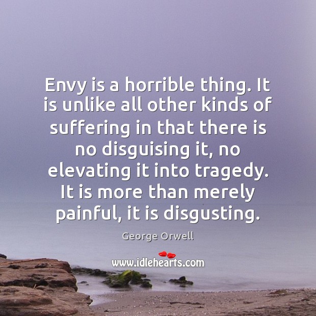 Envy is a horrible thing. It is unlike all other kinds of Envy Quotes Image