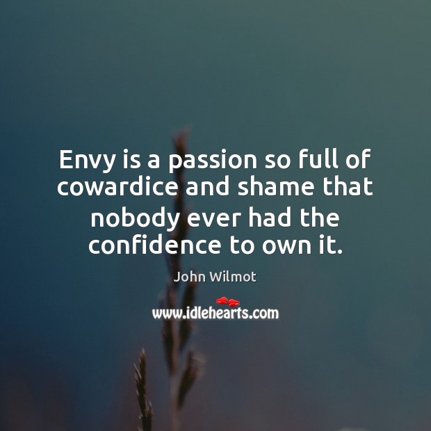 Envy is a passion so full of cowardice and shame that nobody Envy Quotes Image