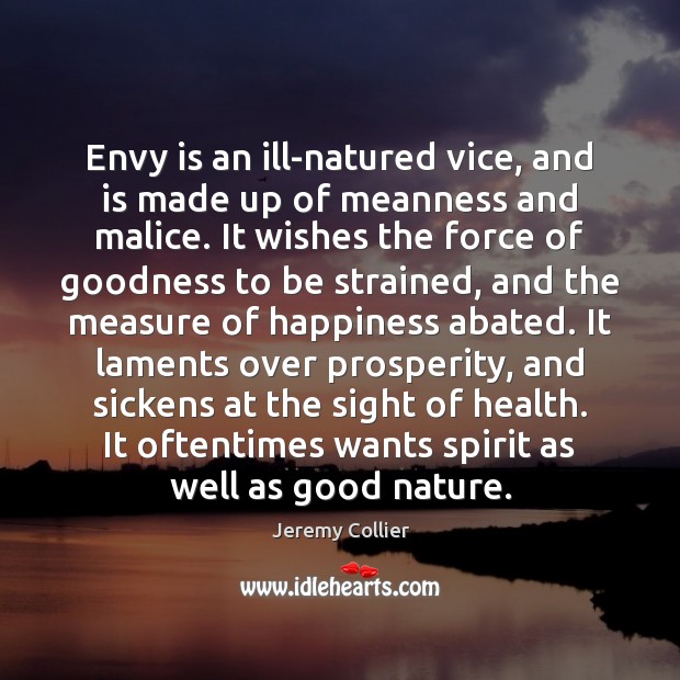 Envy is an ill-natured vice, and is made up of meanness and Image