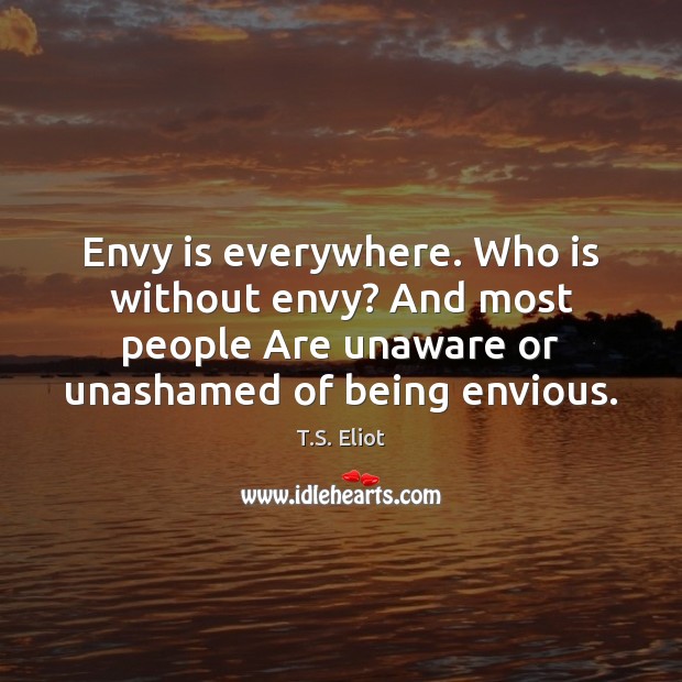 Envy is everywhere. Who is without envy? And most people Are unaware Envy Quotes Image