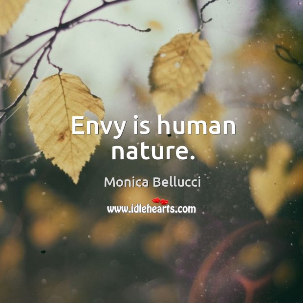 Envy is human nature. Monica Bellucci Picture Quote