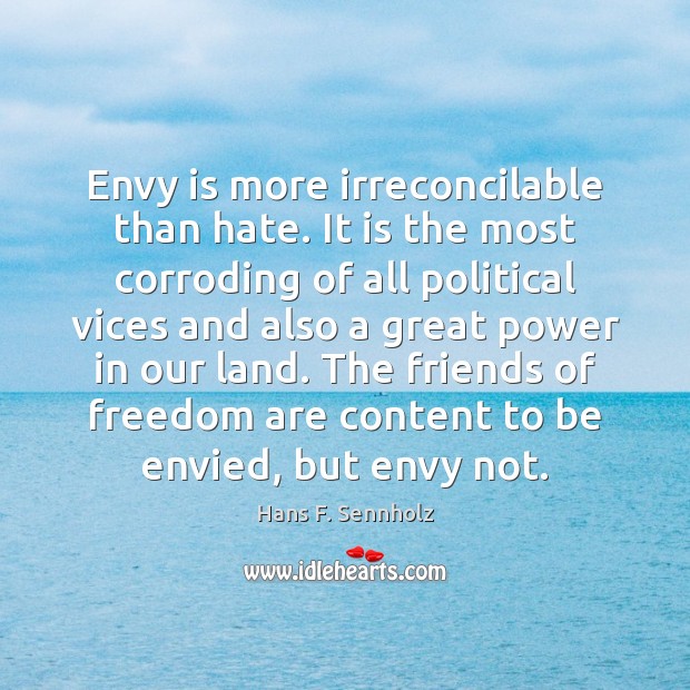 Envy is more irreconcilable than hate. It is the most corroding of Hans F. Sennholz Picture Quote