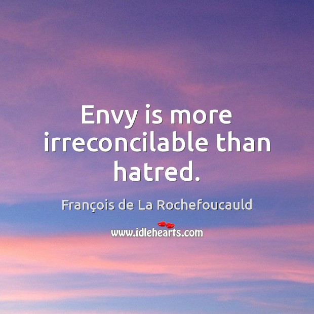 Envy is more irreconcilable than hatred. Envy Quotes Image
