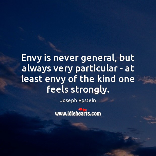 Envy is never general, but always very particular – at least envy Envy Quotes Image