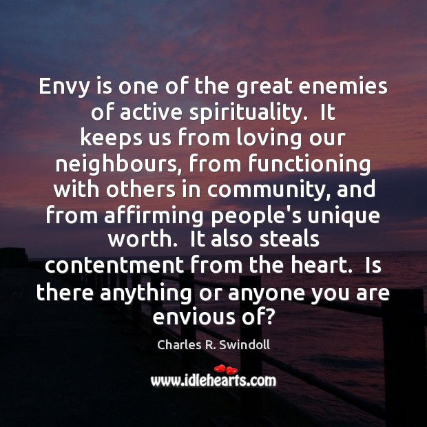 Envy is one of the great enemies of active spirituality.  It keeps Image