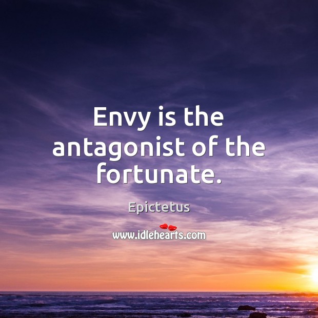 Envy is the antagonist of the fortunate. Envy Quotes Image