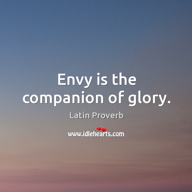 Envy is the companion of glory. Latin Proverbs Image