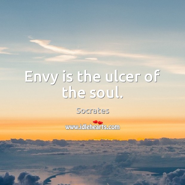 Envy is the ulcer of the soul. Envy Quotes Image