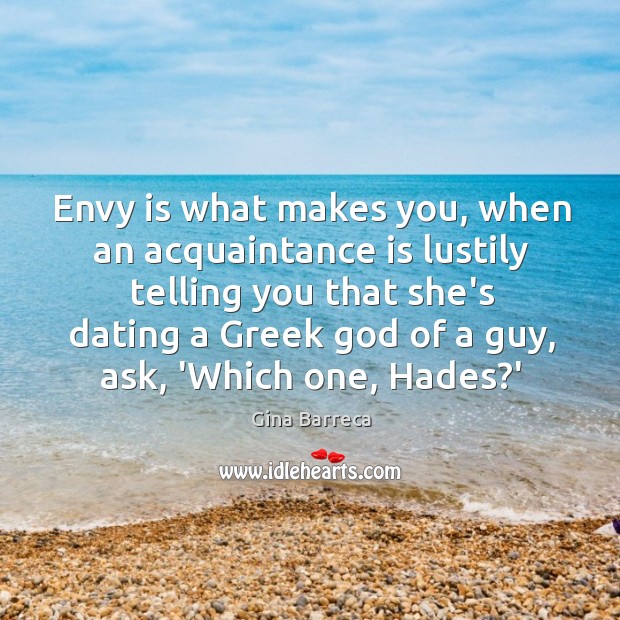 Envy is what makes you, when an acquaintance is lustily telling you Envy Quotes Image