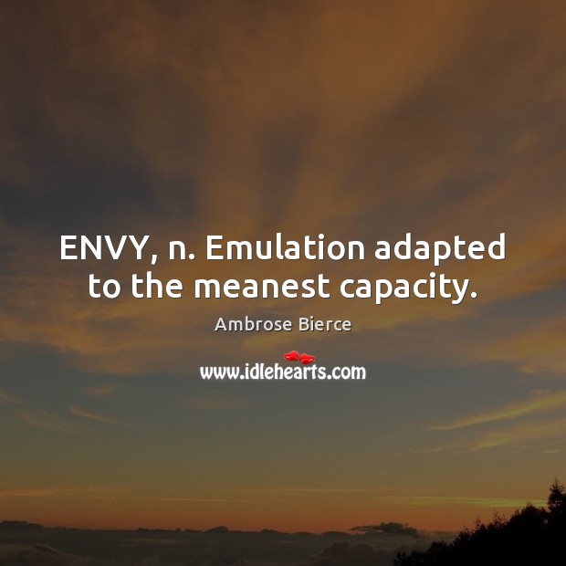 ENVY, n. Emulation adapted to the meanest capacity. Image