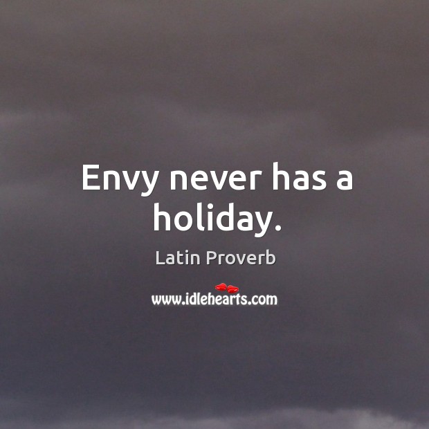 Envy never has a holiday. Latin Proverbs Image