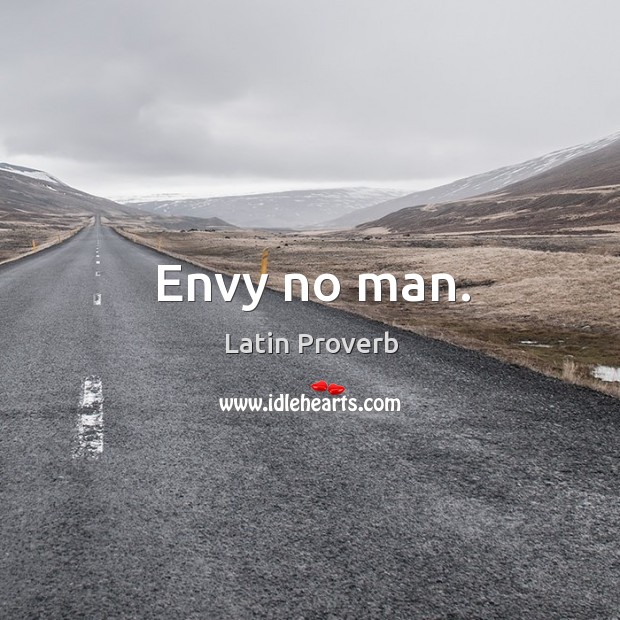 Envy no man. Latin Proverbs Image