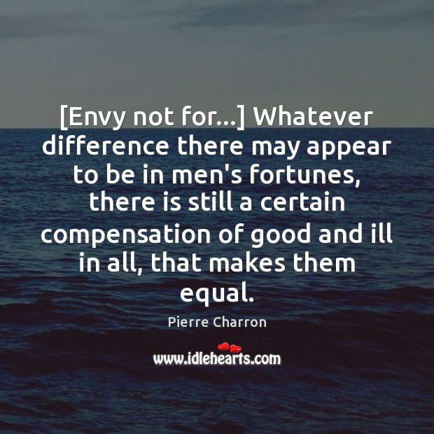 [Envy not for…] Whatever difference there may appear to be in men’s Pierre Charron Picture Quote