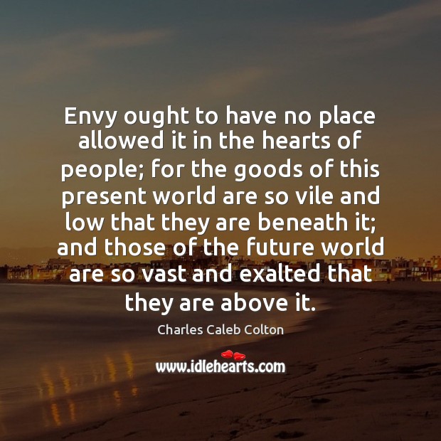 Envy ought to have no place allowed it in the hearts of Charles Caleb Colton Picture Quote