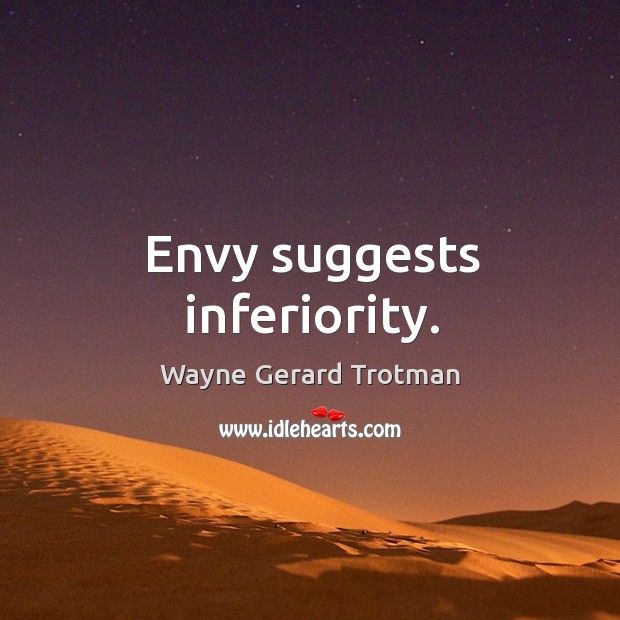 Envy suggests inferiority. Image