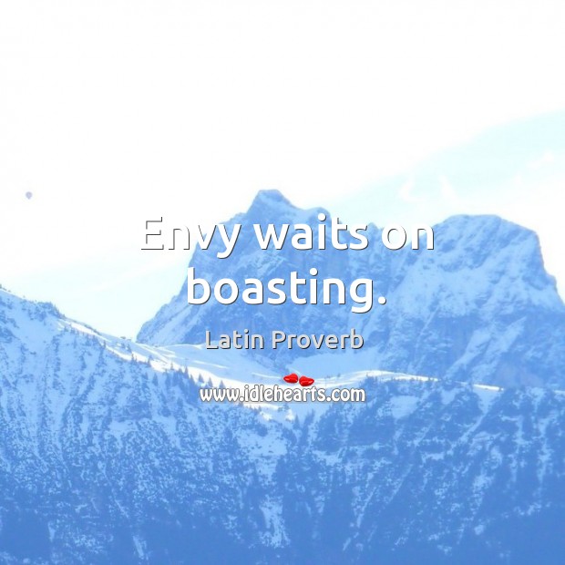 Envy waits on boasting. Latin Proverbs Image