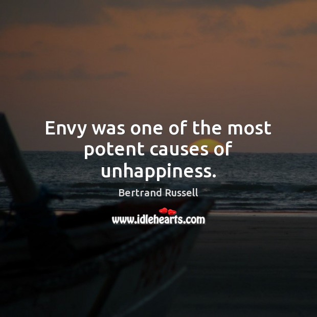 Envy was one of the most potent causes of unhappiness. Bertrand Russell Picture Quote