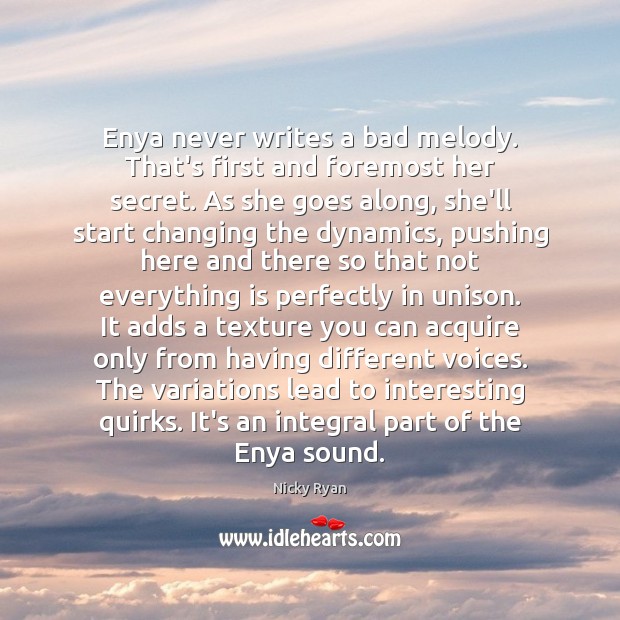 Enya never writes a bad melody. That’s first and foremost her secret. Nicky Ryan Picture Quote