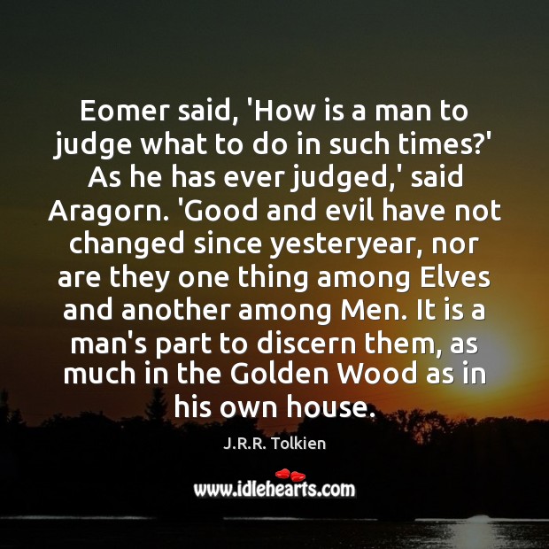 Eomer said, ‘How is a man to judge what to do in J.R.R. Tolkien Picture Quote
