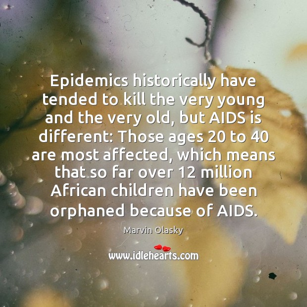Epidemics historically have tended to kill the very young and the very Image