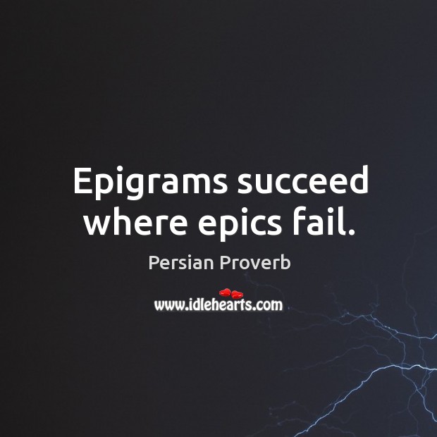 Epigrams succeed where epics fail. Persian Proverbs Image