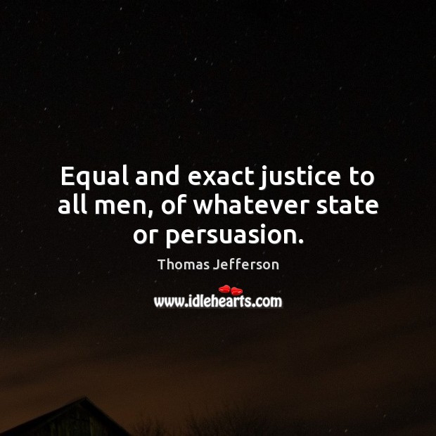 Equal and exact justice to all men, of whatever state or persuasion. Image