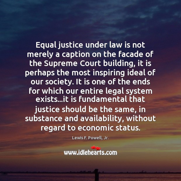 Equal justice under law is not merely a caption on the facade Lewis F. Powell, Jr. Picture Quote