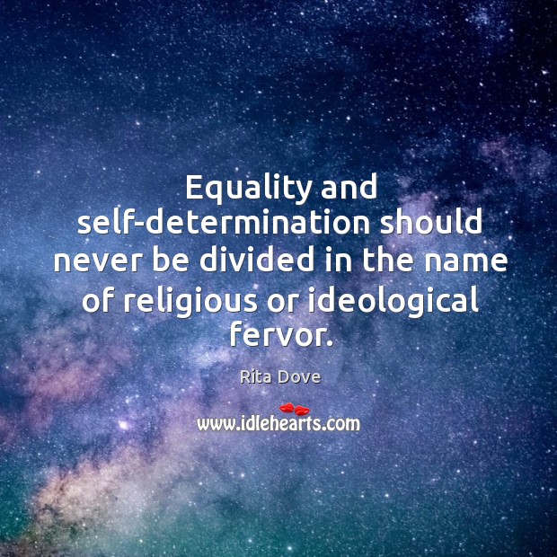 Equality and self-determination should never be divided in the name of religious Rita Dove Picture Quote