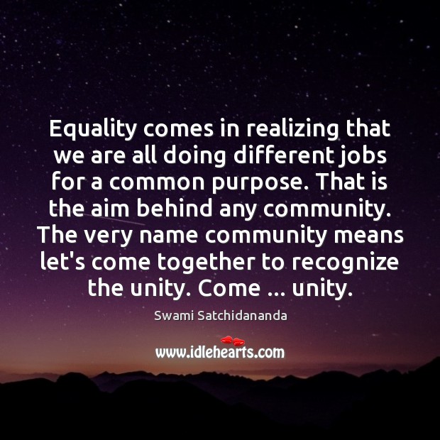 Equality comes in realizing that we are all doing different jobs for Swami Satchidananda Picture Quote