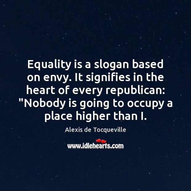 Equality is a slogan based on envy. It signifies in the heart Equality Quotes Image