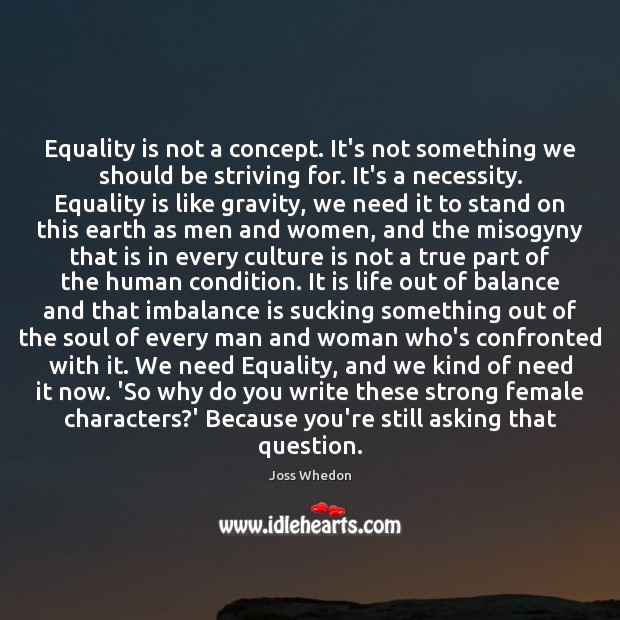 Equality is not a concept. It’s not something we should be striving Joss Whedon Picture Quote