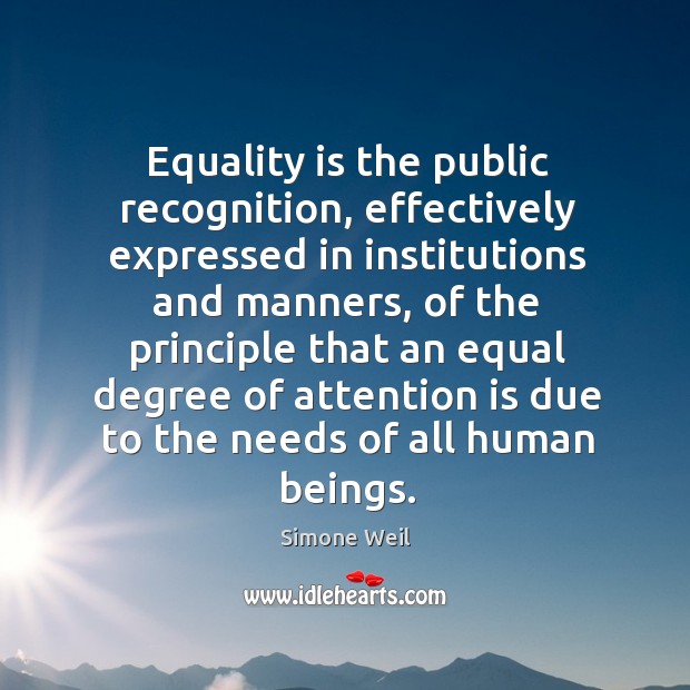 Equality is the public recognition, effectively expressed in institutions and manners Simone Weil Picture Quote