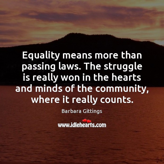 Equality means more than passing laws. The struggle is really won in Barbara Gittings Picture Quote