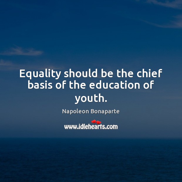 Equality should be the chief basis of the education of youth. Image