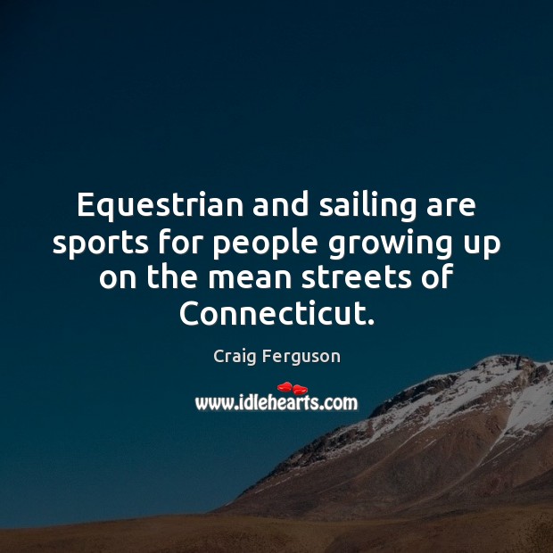 Equestrian and sailing are sports for people growing up on the mean Sports Quotes Image