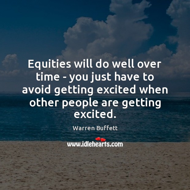Equities will do well over time – you just have to avoid Warren Buffett Picture Quote