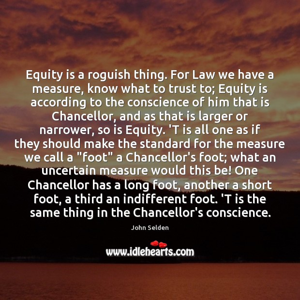 Equity is a roguish thing. For Law we have a measure, know Image