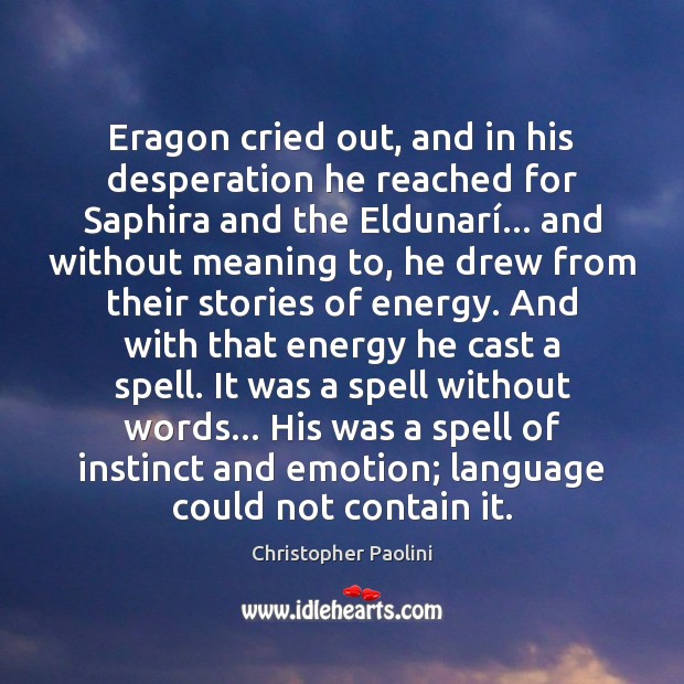 Eragon cried out, and in his desperation he reached for Saphira and Emotion Quotes Image