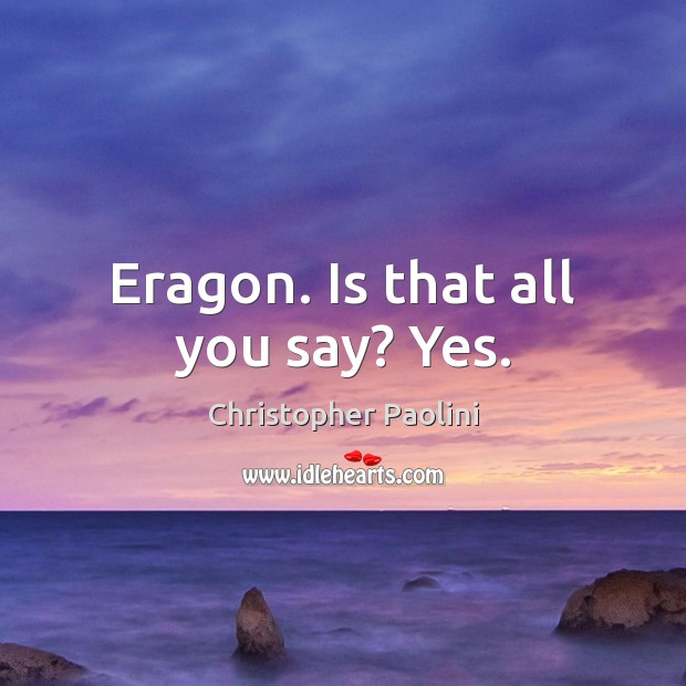 Eragon. Is that all you say? Yes. Image