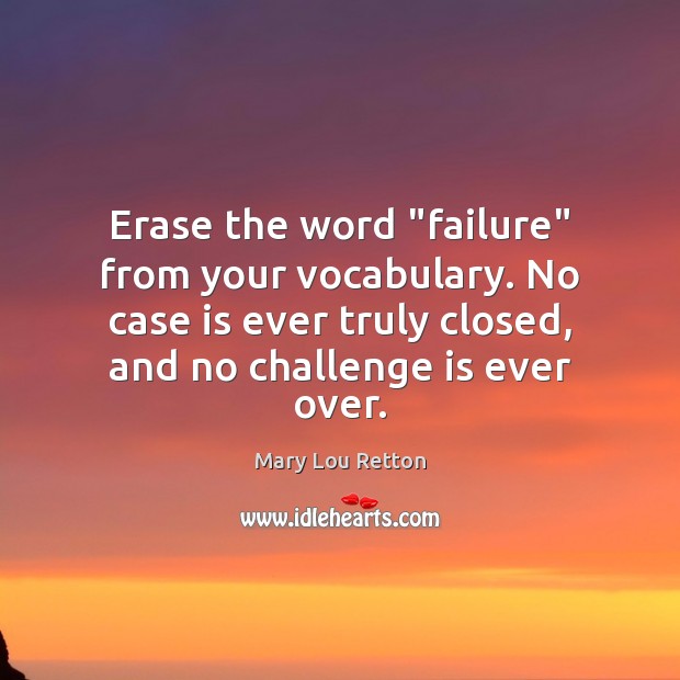 Erase the word “failure” from your vocabulary. No case is ever truly Image