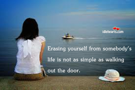Erasing yourself from somebody’s life is not Image