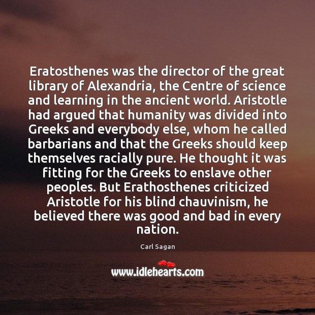 Eratosthenes was the director of the great library of Alexandria, the Centre Image
