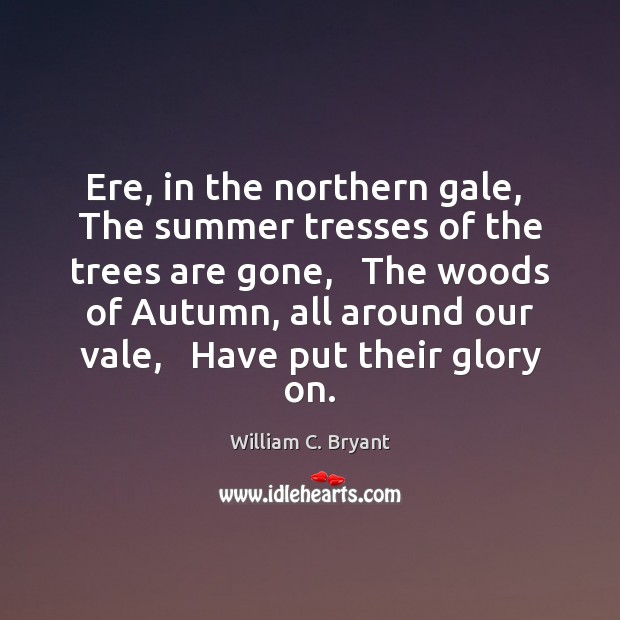 Ere, in the northern gale,  The summer tresses of the trees are Summer Quotes Image