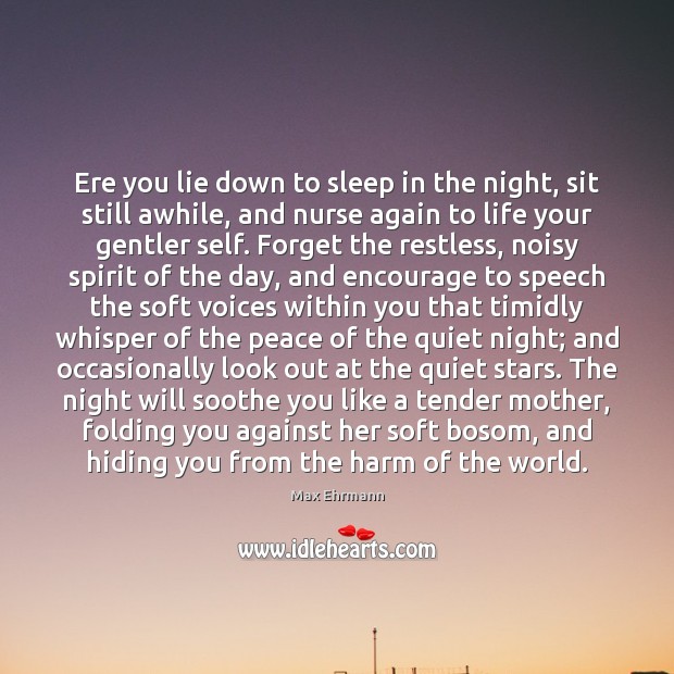 Ere you lie down to sleep in the night, sit still awhile, Max Ehrmann Picture Quote